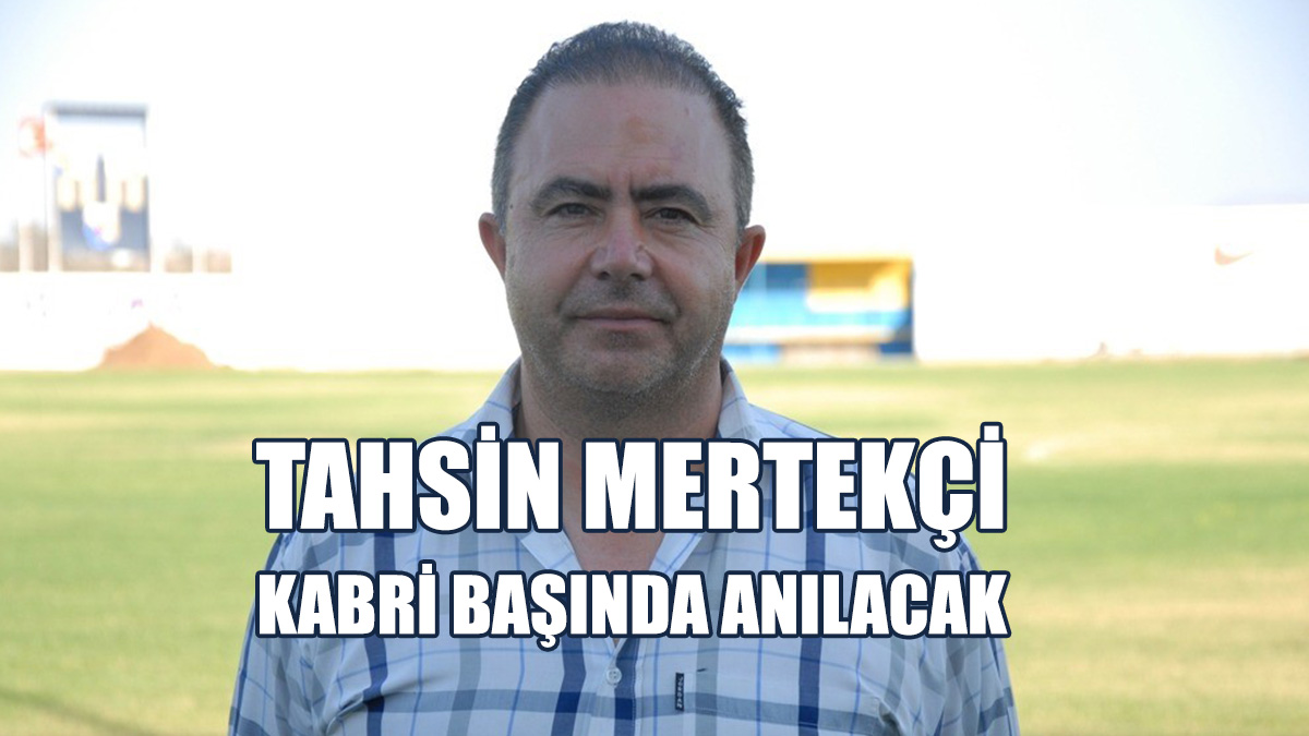 Tahsin Mertekçi Kabri Başında Anılacak