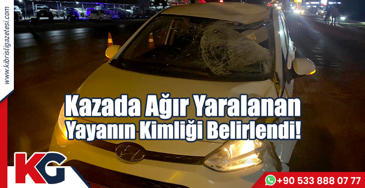 Kazada Ağır Yaralanan Yayanın Kimliği Belirlendi!