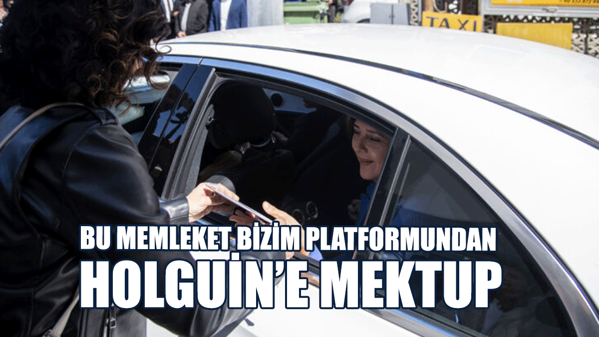 Bu Memleket Bizim Platformundan Holguin’e Mektup