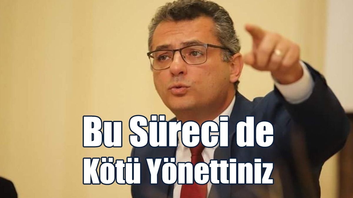 Erhürman: Ülkeyi Her Alanda Kötü Yönettiğiniz Gibi, Bu Süreci De Kötü Yönettiniz!