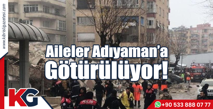 Aileler Adıyaman’a Götürülüyor!