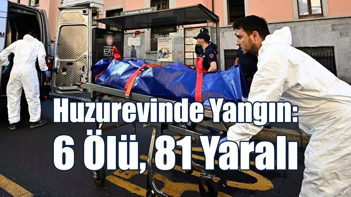 Huzurevinde Yangın: 6 Kişi Öldü, 81 Kişi Yaralandı