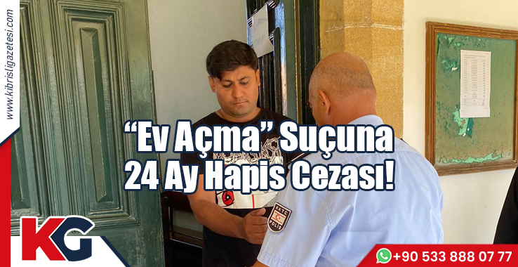 “Ev Açma” Suçuna 24 Ay Hapis!