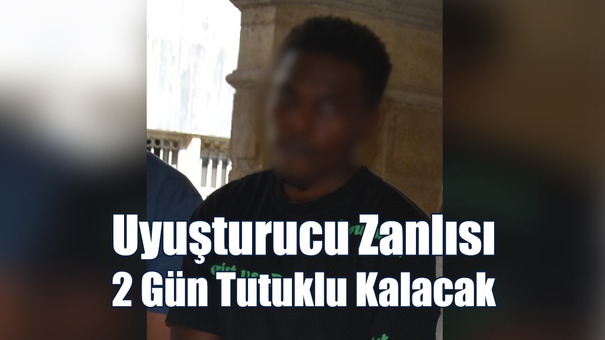 Uyuşturucu Zanlısı 2 Gün Tutuklu Kalacak