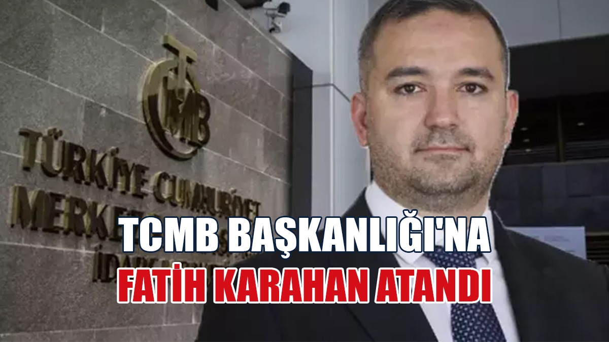 TCMB Başkanlığı'na Fatih Karahan Atandı