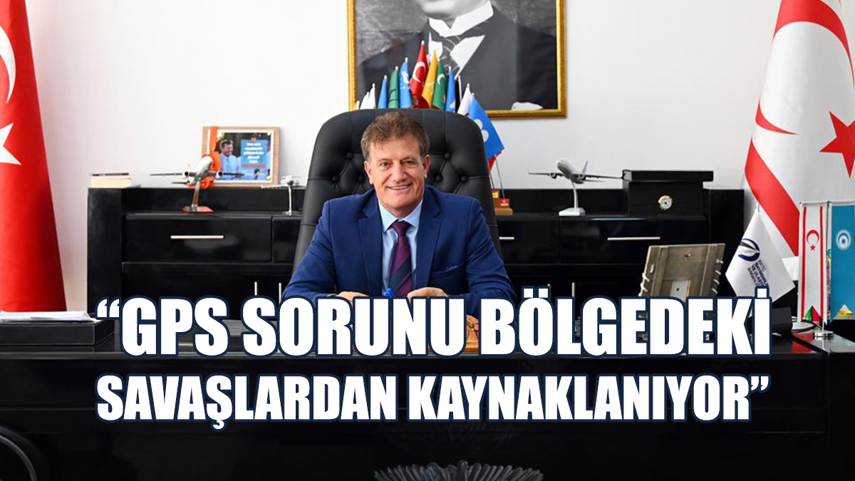 “GPS'den Kaynaklı Hatanın Ercan'da Var Olan Sistemlerle Alakası Yoktur”