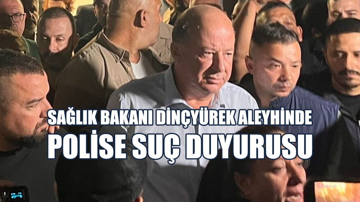 Sağlık Bakanı Dinçyürek Aleyhinde Polise Suç Duyurusu