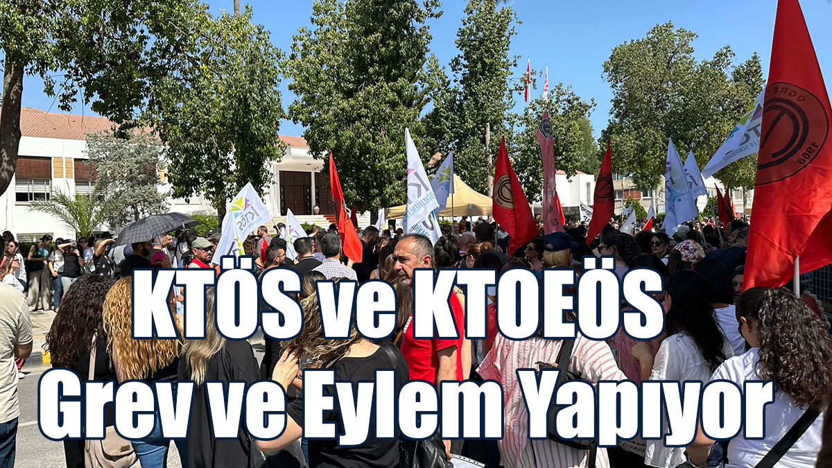 KTÖS ile KTOEÖS Grev ve Eylem Yapıyor