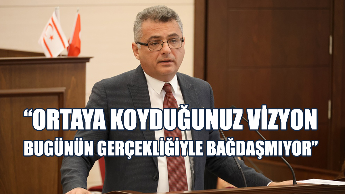 Erhürman: Ortaya Koyduğunuz Vizyon Bugünün Gerçekliğiyle Bağdaşmıyor