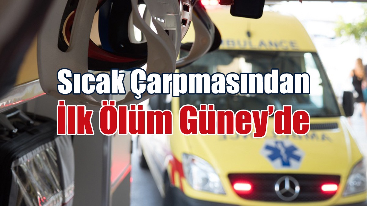 Sıcak Çarpması Nedeniyle 1 Kişi Hayatını Kaybetti