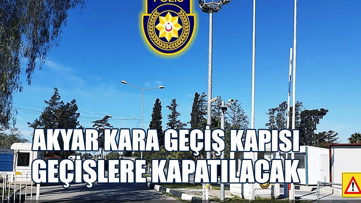 Akyar Kara Geçiş Kapısı Karşılıklı Geçişlere Kapatılacak