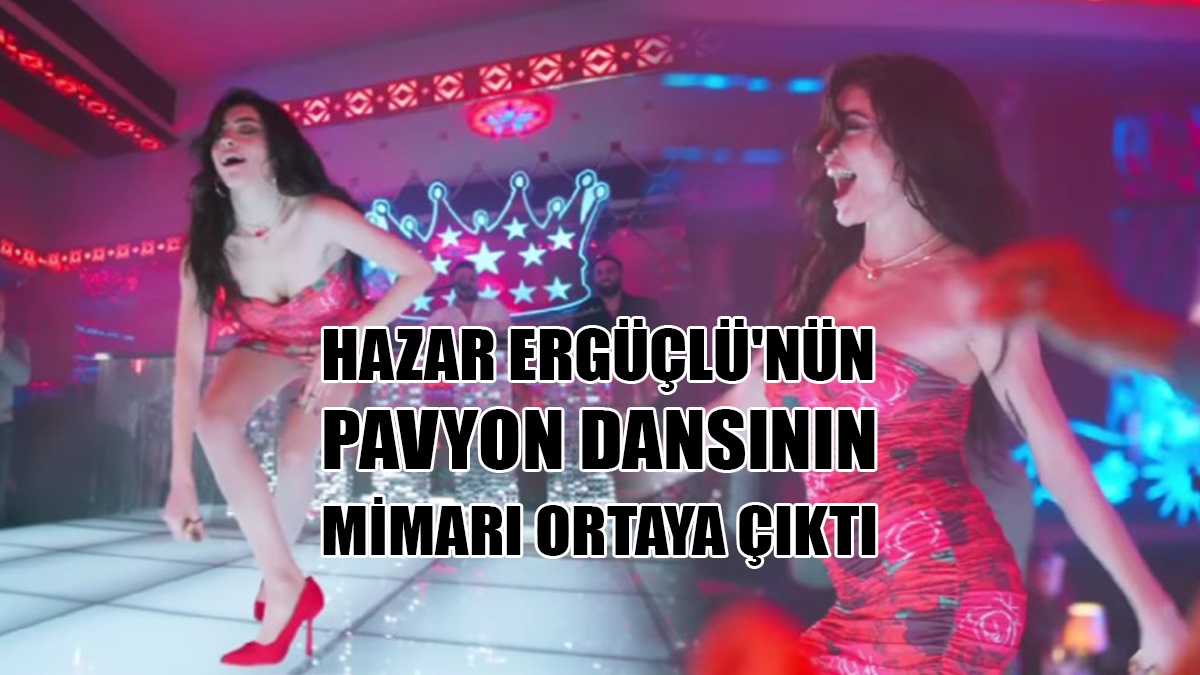 Hazar Ergüçlü'nün Pavyon Dansının Mimarı Ortaya Çıktı!