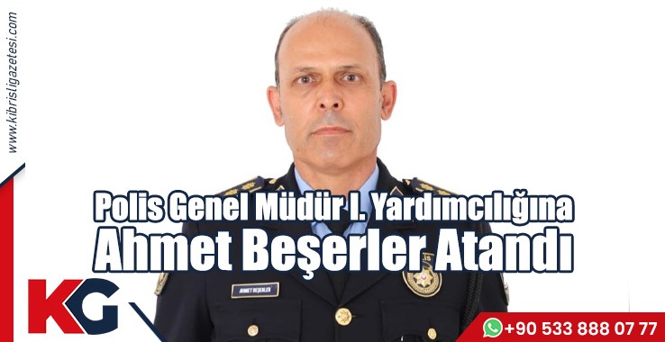 Polis Genel Müdür I. Yardımcılığına Ahmet Beşerler Atandı
