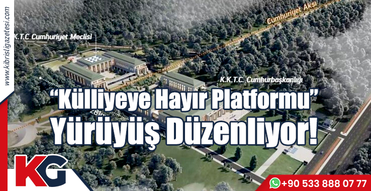 Külliyeye Hayır Platformu Yürüyüş Düzenliyor!