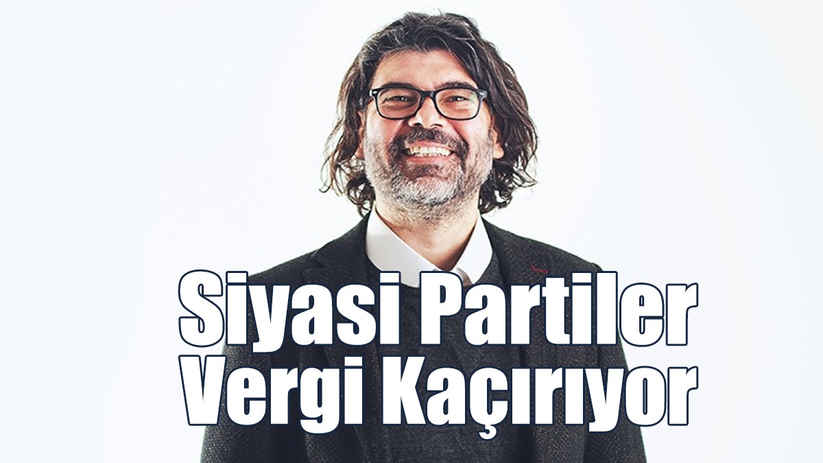 Rahvancıoğlu: Siyasi Partiler Vergi Kaçırıyor