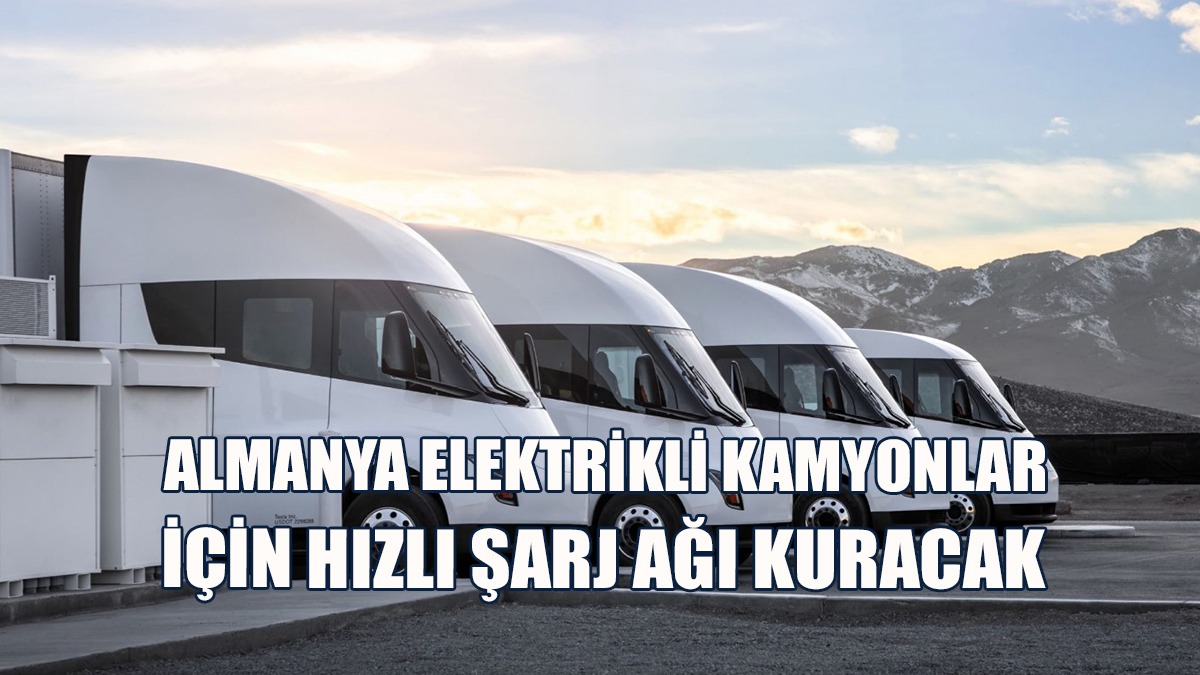 Almanya Elektrikli Kamyonlar İçin Hızlı Şarj Ağı Kuracak