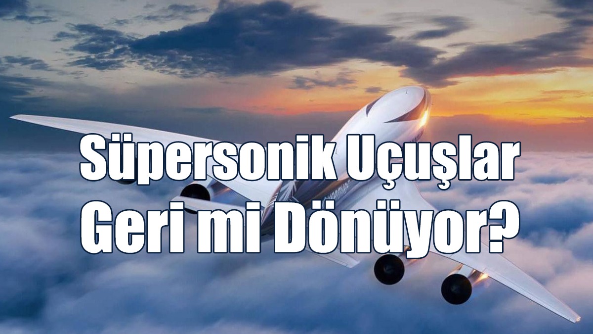Süpersonik Uçuşlar Geri mi Dönüyor?
