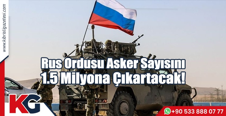 Rus Ordusu Asker Sayısını 1,5 Milyona Çıkaracak!