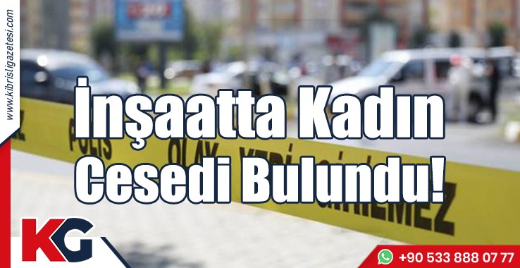 İnşaatta Kadın Cesedi Bulundu!