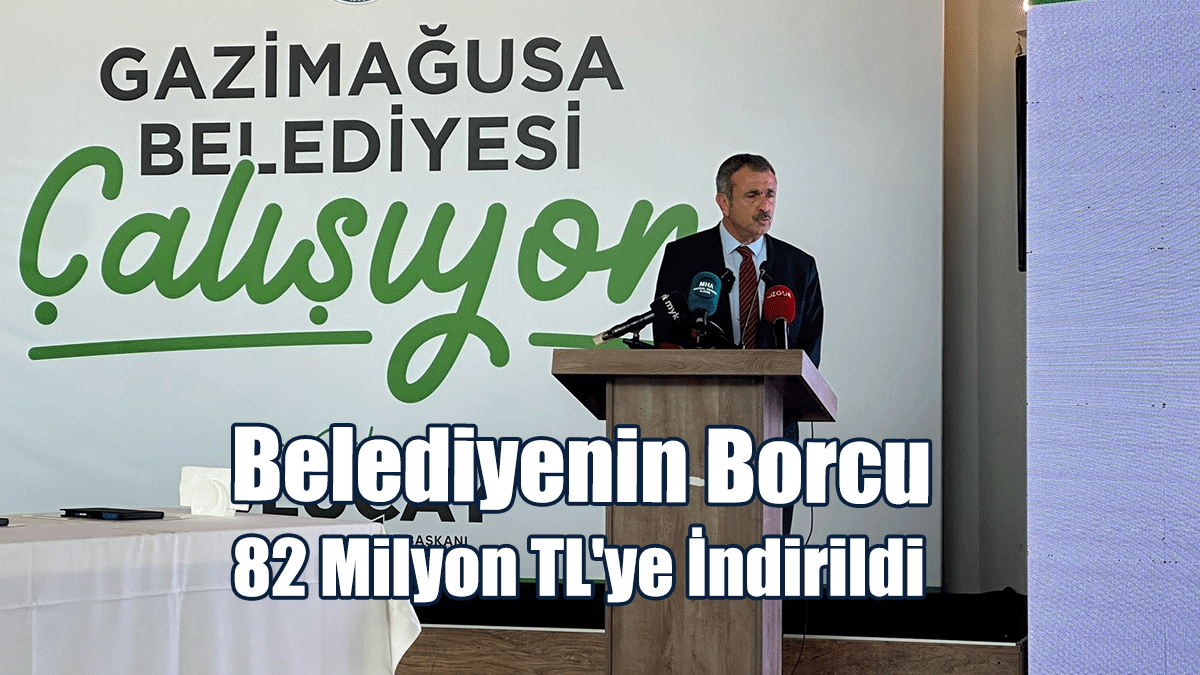 Uluçay: Gazimağusa Belediyesi'nin Borcu 82 milyon TL'ye İndirildi
