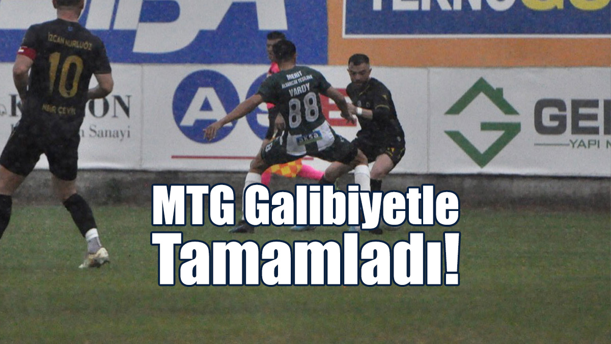 MTG Galibiyetle Tamamladı