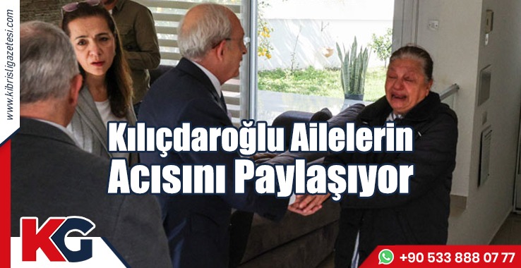 Kılıçdaroğlu Ailelerin Acısını Paylaşıyor