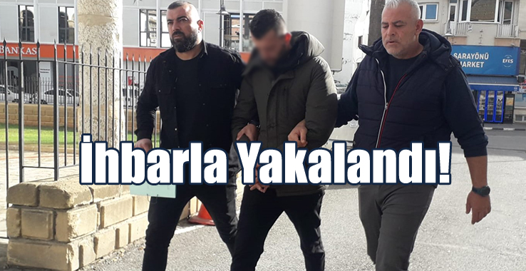 İhbarla Yakalandı!