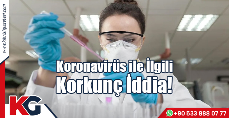 Koronavirüs ile İlgili Korkunç iddia!