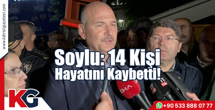Soylu: 14 Kişi Hayatını Kaybetti!