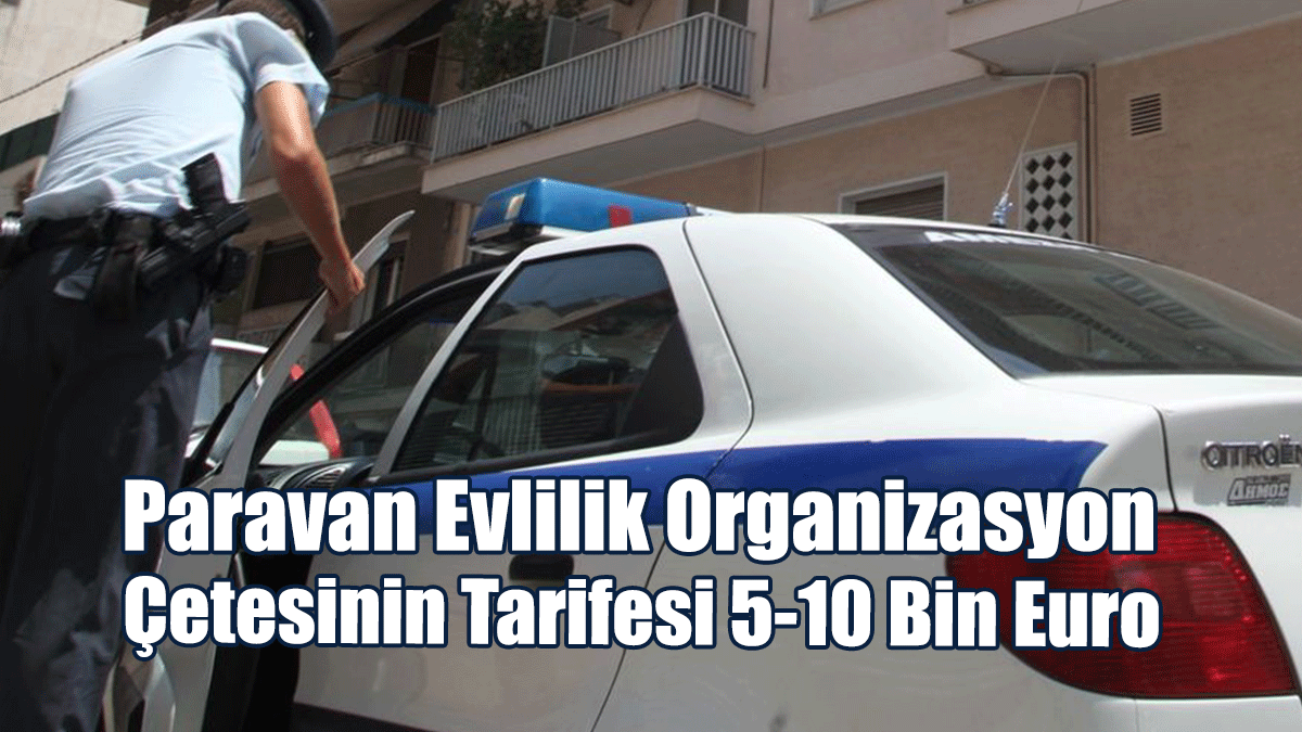 Paravan Evlilik Çetesinin Tarifesi 5-10 Bin Euro