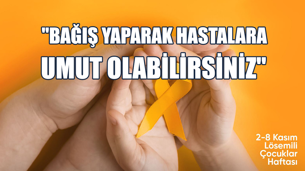 Dr. Sayılı Lösemili Çocuklar Haftası Dolayısıyla Mesaj Yayımladı