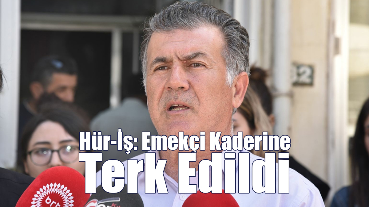 Hür-İş: Emekçi Kaderine Terk Edildi