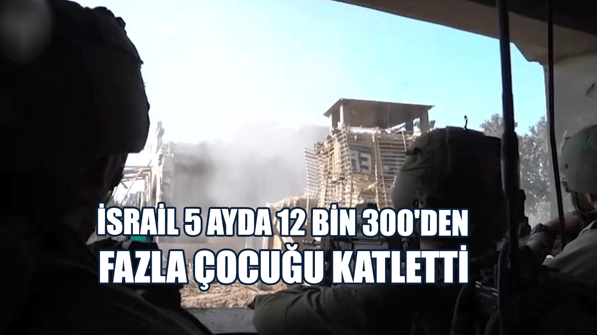 İsrail 5 Ayda 12 Bin 300'den Fazla Çocuğu Katletti