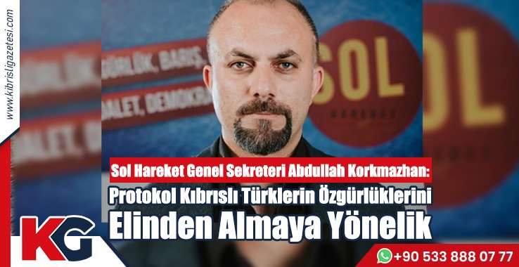 Protokol Kıbrıslı Türklerin Özgürlüklerini Elinden Almaya Yönelik