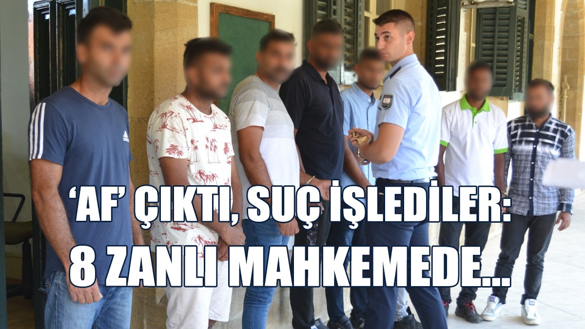 ‘Af’ Çıktı, Suç İşlediler: 8 Zanlı Mahkemede…
