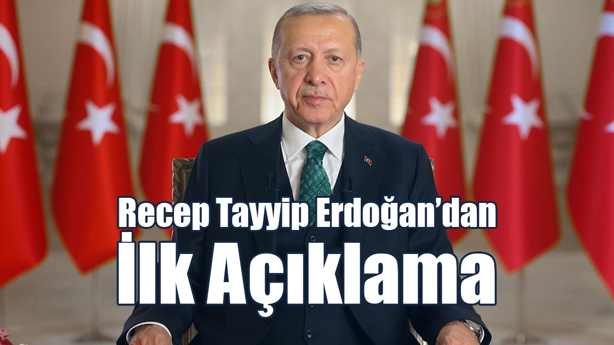 Recep Tayyip Erdoğan’dan İlk Açıklama