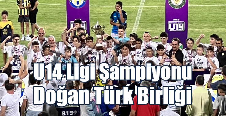 U14 Ligi Şampiyonu Doğan Türk Birliği