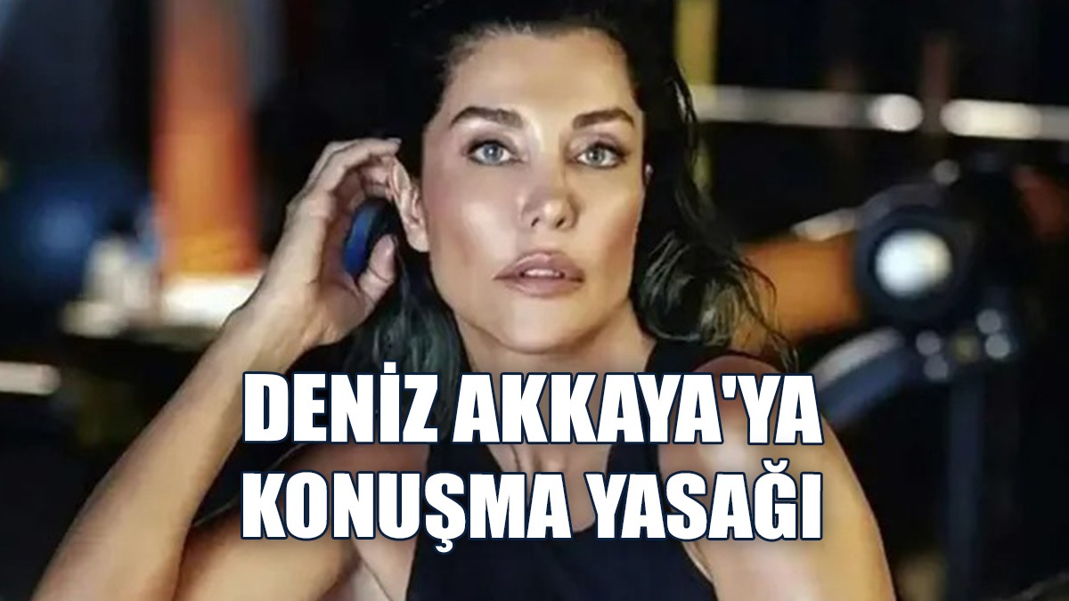 Efe Önbilgin'den Deniz Akkaya'ya Konuşma Yasağı