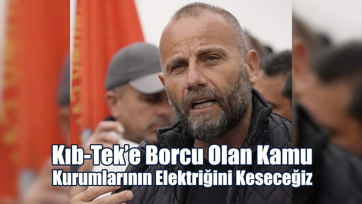 El-Sen: Kıb-Tek’e Borcu Olan Kamu Kurumlarının Elektriğini Keseceğiz