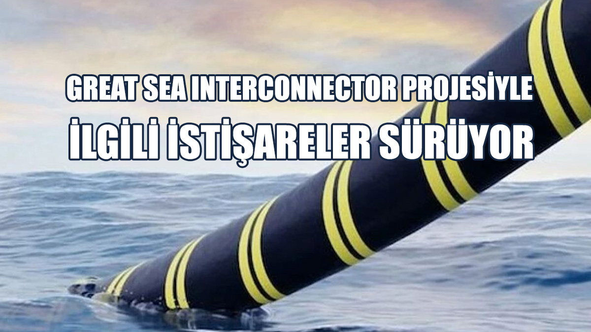 Great Sea Interconnector Projesiyle İlgili İstişareler Sürüyor