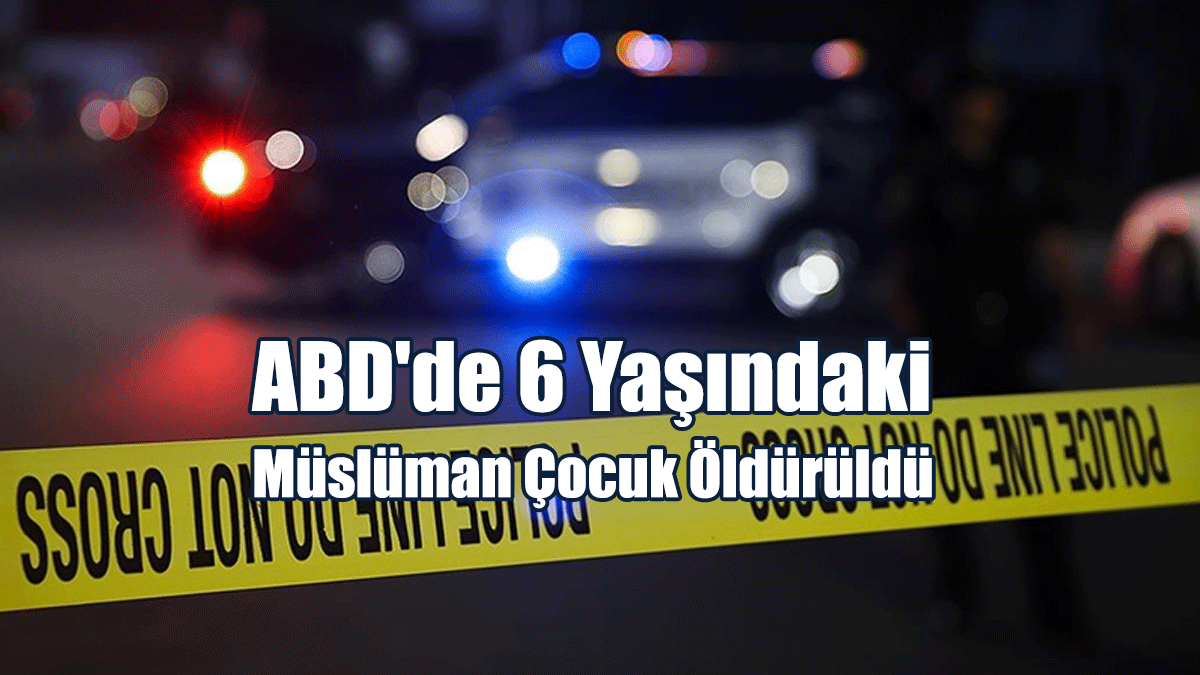 ABD'de 6 Yaşındaki Müslüman Çocuk Öldürüldü