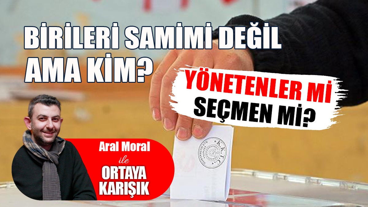 Birileri Samimi Değil: Yönetenler mi Seçmen mi?