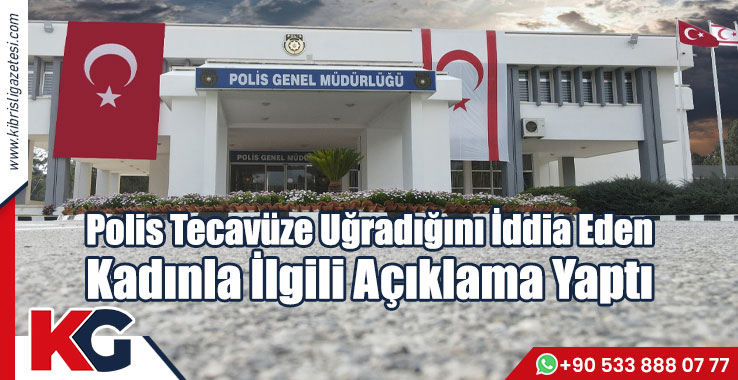 Polis Tecavüze Uğradığını İddia Eden Kadınla İlgili Açıklama Yaptı