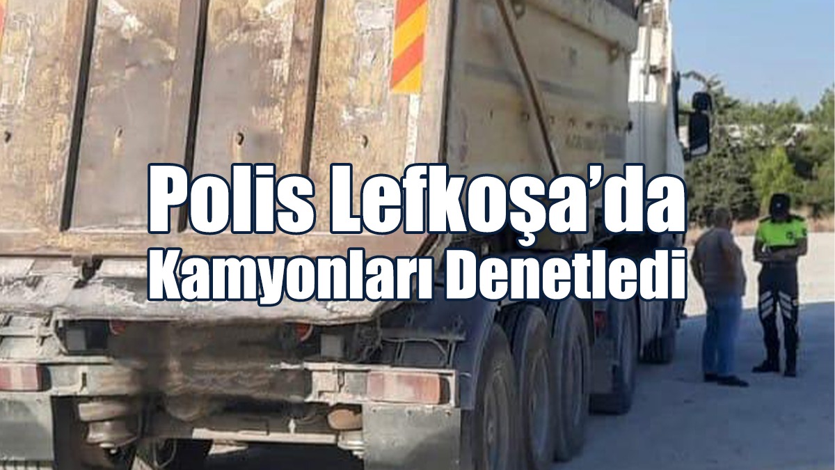 6 Kamyon Trafikten Men Edildi