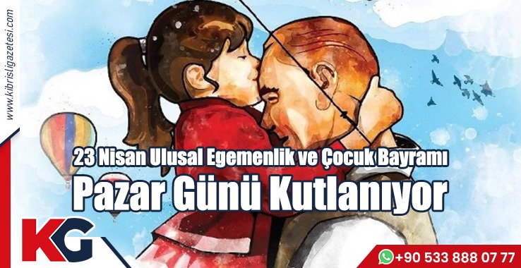 23 Nisan Ulusal Egemenlik ve Çocuk Bayramı Pazar Günü Kutlanıyor