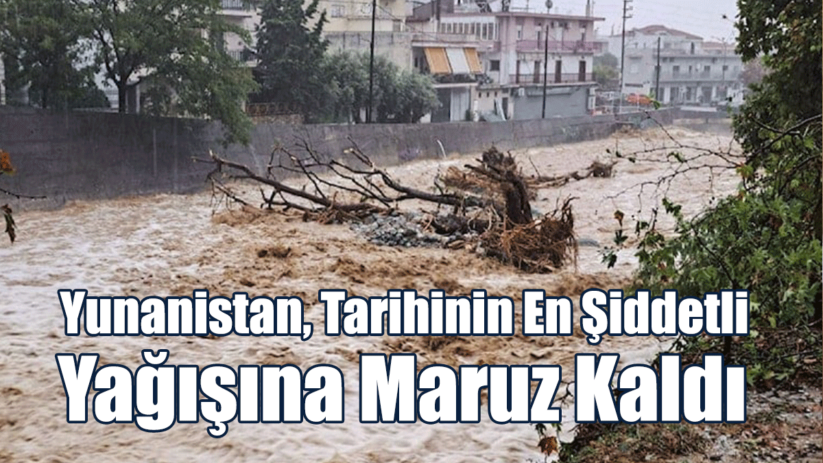 Yunanistan, Tarihinin En Şiddetli Yağışına Maruz Kaldı