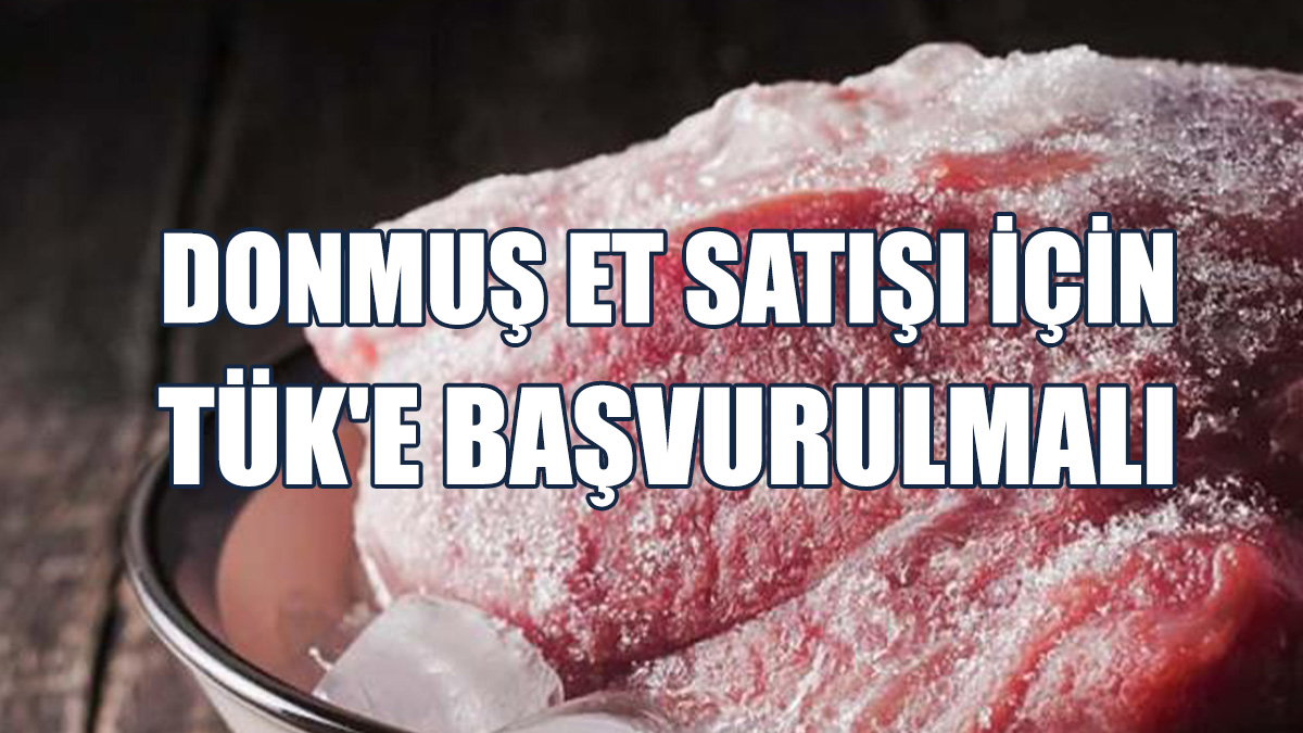 Donmuş Kuzu Eti Satışı İçin Marketlerin TÜK'e Başvurması Gerekiyor