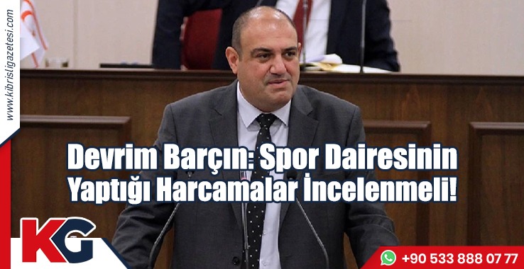 Barçın: Spor Dairesinin Yaptığı Harcamalar İncelenmeli!