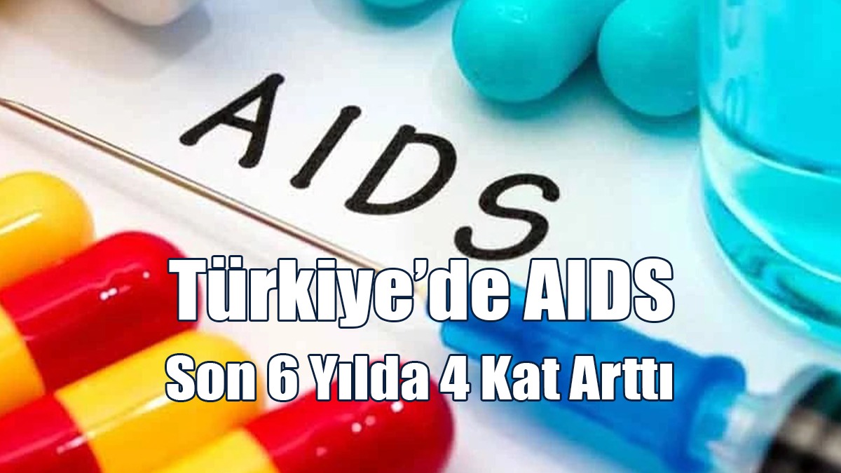 Türkiye’de AIDS Son 6 Yılda 4 Kat Arttı