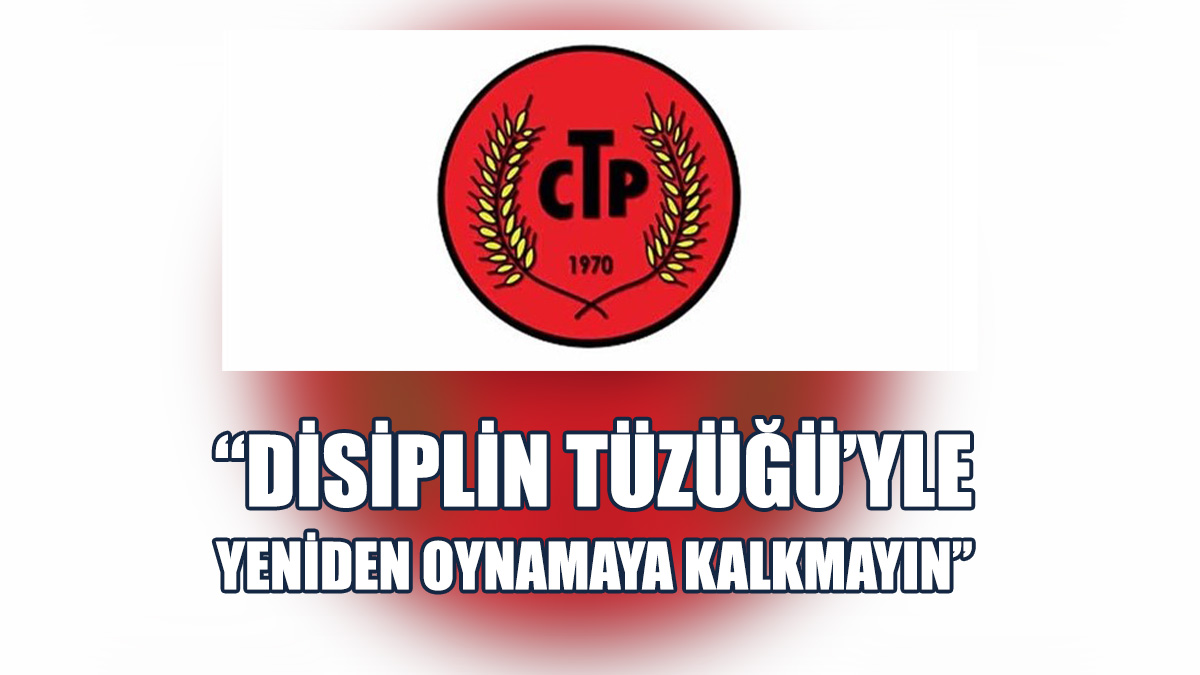 CTP: Hükümeti Uyarma İhtiyacı Hissediyoruz